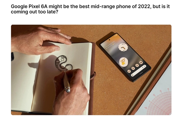 卖3000元 谷歌Pixel 6a成为老外眼中最好的中端机：像安卓版iPhone SE